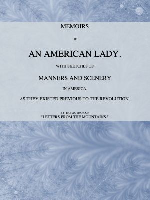 [Gutenberg 59000] • Memoirs of an American Lady / With Sketches of Manners and Scenery in America, as They Existed Previous to the Revolution